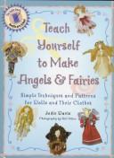 Teach yourself to make angels & fairies by Jodie Davis