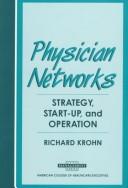 Cover of: Physician networks: strategy, start-up, and operation