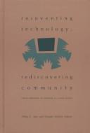 Cover of: Reinventing Technology, Rediscovering Community: Critical Explorations of Computing as a Social Practice