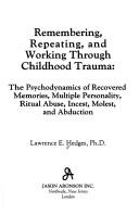 Remembering, repeating, and working through childhood trauma by Lawrence E. Hedges