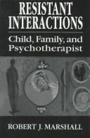 Cover of: Resistant interactions: child, family, and psychotherapist