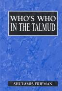 Who's who in the Talmud by Shulamis Frieman