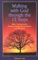 Cover of: Walking with God through the 12 steps by Frances Jay