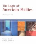 Cover of: The Logic of American Politics by Samuel Kernell, Gary C. Jacobson