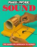 Cover of: Sound (Make It Work! Science (Paperback World)) by Baker, Wendy., Wendy Baker, Alexandra Parsons, Andrew Haslam, Wendy Baker, Andrew Haslam, Alexandra Parsons