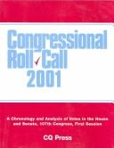 Cover of: Congressional Roll Call 2001: A Chronology and Analysis of Votes in the House and Senate 107th Congress, First Session (Congressional Roll Call)