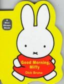 Cover of: Good Morning, Miffy (Miffy (Board Books)) by Dick Bruna