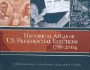 Cover of: Historical Atlas of U.s. Presidential Elections 1788-2004