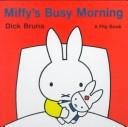 Cover of: Miffy's Busy Morning: A Flip Book (Miffy (Board Books))