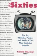 Cover of: The Sixties: Art, Politics, and Media of Our Most Explosive Decade