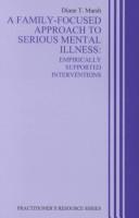 Cover of: A Family-Focused Approach to Serious Mental Illness: Empirically Supported Interventions (Practitioner's Resource Series)