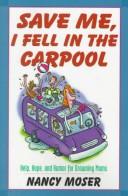 Cover of: Save me, I fell in the carpool by Nancy Moser