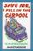 Cover of: Save me, I fell in the carpool