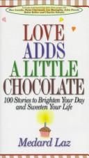 Cover of: Love adds a little chocolate by Medard Laz