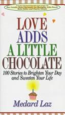 Cover of: Love Adds a Little Chocolate | Medard Laz