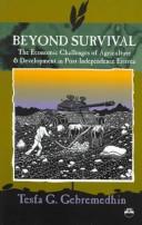 Cover of: Beyond Survival: The Economic Challenges of Agriculture & Development in Post-Independent Eritrea
