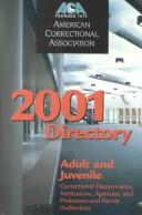 Cover of: 2001 Directory of Adult and Juvenile Correctional Departments, Intitutions, Agencies and Probation and Parole Authorities (Directory Adult and Juvenile ... Agencies & Probation & Parole Authorities)