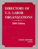 Cover of: DIRECTORY OF US LABOR ORGANIZATIONS, 2006 (Directory of Us Labor Organizations) (Directory of Us Labor Organizations)
