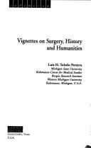 Cover of: Vignettes on surgery, history and humanities by [edited by] Luis H. Toledo-Pereyra.