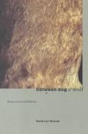 Cover of: Between Dog & Wolf: Essays on Art & Politics (New Autonomy Series)