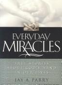 Cover of: Everyday Miracles: True Stories About God's Hand in Our Lives