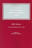 Cover of: Patent, Trademark, And Copyright Laws 2007 (Patent, Trademark, and Copyright Laws) (Patent, Trademark, and Copyright Laws)