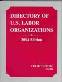 Cover of: Directory of U.S. Labor Organizations, 2004 (Directory of Us Labor Organizations)