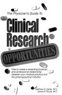 Cover of: The physicians's guide to clinical research opportunities: how to create a rewarding business and professional relationship between your medical practice and the pharmaceutical industry