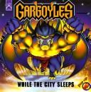 Cover of: Gargoyles While the City Sleeps: While the City Sleeps (Fun Works Pop Up Pals)