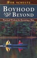 Cover of: Boyhood and Beyond: Practical Wisdom for Becoming a Man
