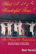 Cover of: What a Wonderful Time: The Story of the Inspirations