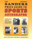 Cover of: The Sander's Price Guide to Sports Autographs: The World's Leading Autograph Pricing Authority (Sanders Price Guide to Sports Autographs)