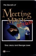 Cover of: The secrets of meeting magic revealed by Tony Jeary