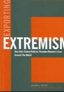 Cover of: Exporting Extremism: How Anti-choice Policies Threaten Women's Lives Around the World