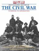 Cover of: The Civil War times illustrated photographic history of the Civil War by edited by William C. Davis and Bell I. Wiley ; under the direction of the National Historical Society.