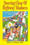 Cover of: Steering clear of highway madness: a driver's guide to curbing stress and strain