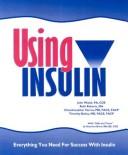 Cover of: Using Insulin, Everything You Need for Success With Insulin by John Walsh, Ruth Roberts, Timothy Bailey, Chandra B. Varma