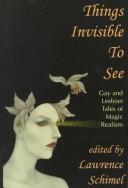 Cover of: Things Invisible to See: Gay and Lesbian Tales of Magic Realism