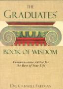 Cover of: Graduates Book of Wisdom: Common-Sense Advice for the Rest of Your Life