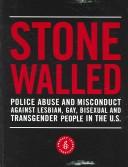 Cover of: Stone Walled: Police Abuse and Misconduct Against Lesbian, Gay, Bisexual and Transgender People In The U.S.