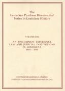 Cover of: Louisiana Purchase Bicentennial Series in Louisiana History: An Uncommon Experience : Law and Judicial Institutions in Louisiana 1803-2003 (Louisiana Purchase Bicentennial Series in Louisiana History)