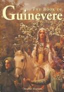 Cover of: The book of Guinevere, legendary queen of Camelot