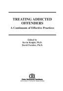 Cover of: Treating Addicted Offenders: A Continuum of Effective Practices