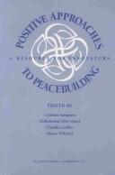 Cover of: Positive approaches to peacebuilding: a resource for innovators