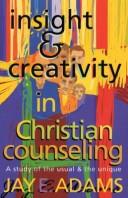 Insight and creativity in Christian counseling by Jay Edward Adams