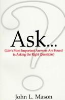 Cover of: Ask...: Life's Most Important Answers Are Found in Asking the Right Questions