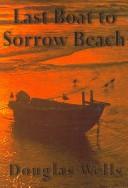 Cover of: Last Boat to Sorrow Beach | Douglas Wells