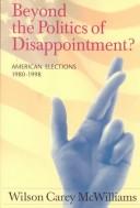 Cover of: Beyond the politics of disappointment?: American elections, 1980-1998