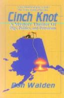 Cover of: Cinch knot: a mystery thriller of pigs, politics, and petroleum : the multinational plot to nuke the Trans Alaska Pipeline