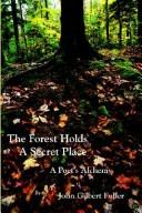 Cover of: The Forest Holds a Secret Place: A Poet's Alchemy